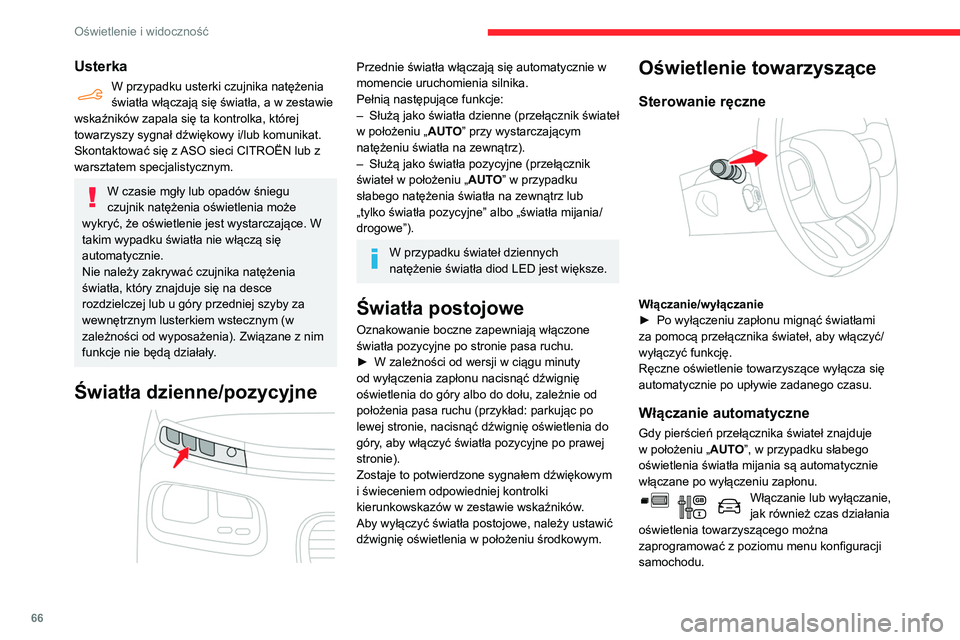 CITROEN BERLINGO VAN 2021  Instrukcja obsługi (in Polish) 66
Oświetlenie i widoczność
Usterka
W przypadku usterki czujnika natężenia 
światła włączają się światła, a w zestawie 
wskaźników zapala się ta kontrolka, której 
towarzyszy sygnał 