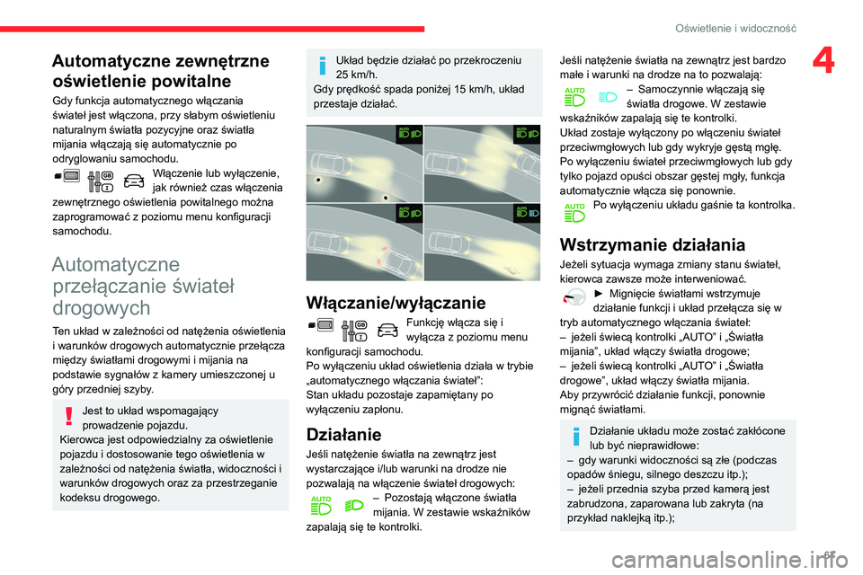 CITROEN BERLINGO VAN 2021  Instrukcja obsługi (in Polish) 67
Oświetlenie i widoczność
4Automatyczne zewnętrzne oświetlenie powitalne
Gdy funkcja automatycznego włączania 
świateł jest włączona, przy słabym oświetleniu 
naturalnym światła pozyc
