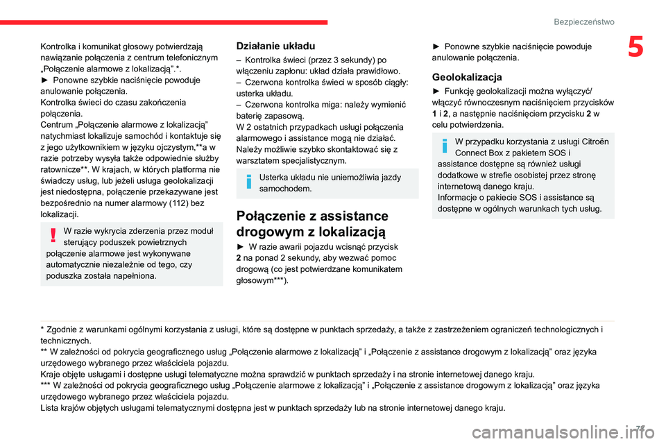 CITROEN BERLINGO VAN 2021 Instrukcja obsługi (in Polish) 73
Bezpieczeństwo
5Kontrolka i komunikat głosowy potwierdzają
nawiązanie połączenia z centrum telefonicznym
„Połączenie alarmowe z lokalizacją”.*.
►
Ponowne szybkie naciśnięcie pow CITROEN BERLINGO VAN 2021 Instrukcja obsługi (in Polish) 73
Bezpieczeństwo
5Kontrolka i komunikat głosowy potwierdzają
nawiązanie połączenia z centrum telefonicznym
„Połączenie alarmowe z lokalizacją”.*.
►
Ponowne szybkie naciśnięcie pow