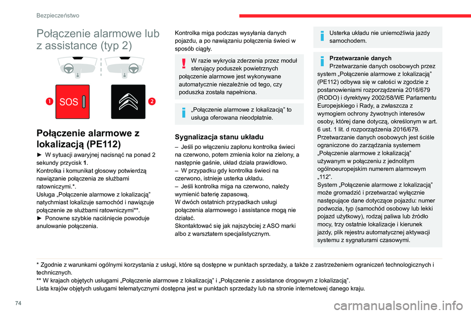 CITROEN BERLINGO VAN 2021 Instrukcja obsługi (in Polish) 74
Bezpieczeństwo
Połączenie alarmowe lub
z assistance (typ 2)
Połączenie alarmowe z
lokalizacją (PE112)
► W sytuacji awaryjnej nacisnąć na ponad 2
sekundy przycisk 1
.
Kontrolka CITROEN BERLINGO VAN 2021 Instrukcja obsługi (in Polish) 74
Bezpieczeństwo
Połączenie alarmowe lub
z assistance (typ 2)
Połączenie alarmowe z
lokalizacją (PE112)
► W sytuacji awaryjnej nacisnąć na ponad 2
sekundy przycisk 1
.
Kontrolka