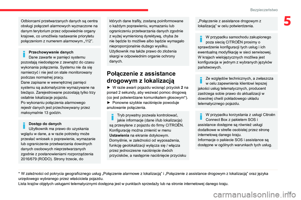 CITROEN BERLINGO VAN 2021 Instrukcja obsługi (in Polish) 75
Bezpieczeństwo
5Odbiorcami przetwarzanych danych są centra
obsługi połączeń alarmowych wyznaczone na
danym terytorium przez odpowiednie organy
krajowe, co umożliwia nadawanie priorytetu
CITROEN BERLINGO VAN 2021 Instrukcja obsługi (in Polish) 75
Bezpieczeństwo
5Odbiorcami przetwarzanych danych są centra
obsługi połączeń alarmowych wyznaczone na
danym terytorium przez odpowiednie organy
krajowe, co umożliwia nadawanie priorytetu