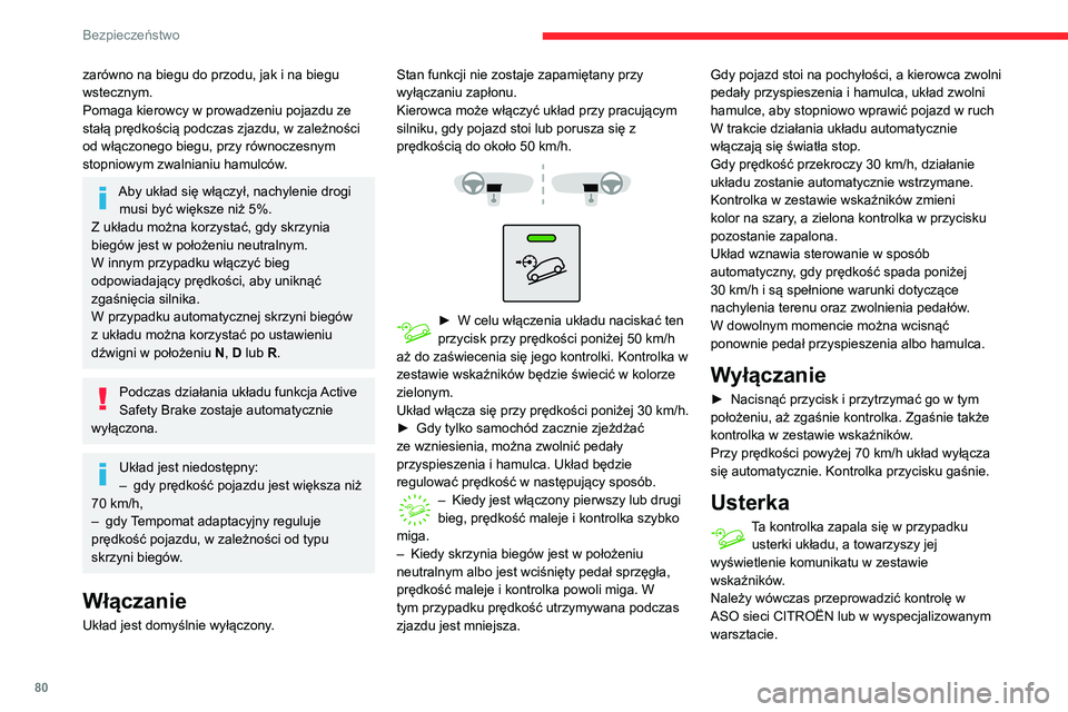 CITROEN BERLINGO VAN 2021  Instrukcja obsługi (in Polish) 80
Bezpieczeństwo
zarówno na biegu do przodu, jak i na biegu 
wstecznym.
Pomaga kierowcy w prowadzeniu pojazdu ze 
stałą prędkością podczas zjazdu, w zależności 
od włączonego biegu, przy r