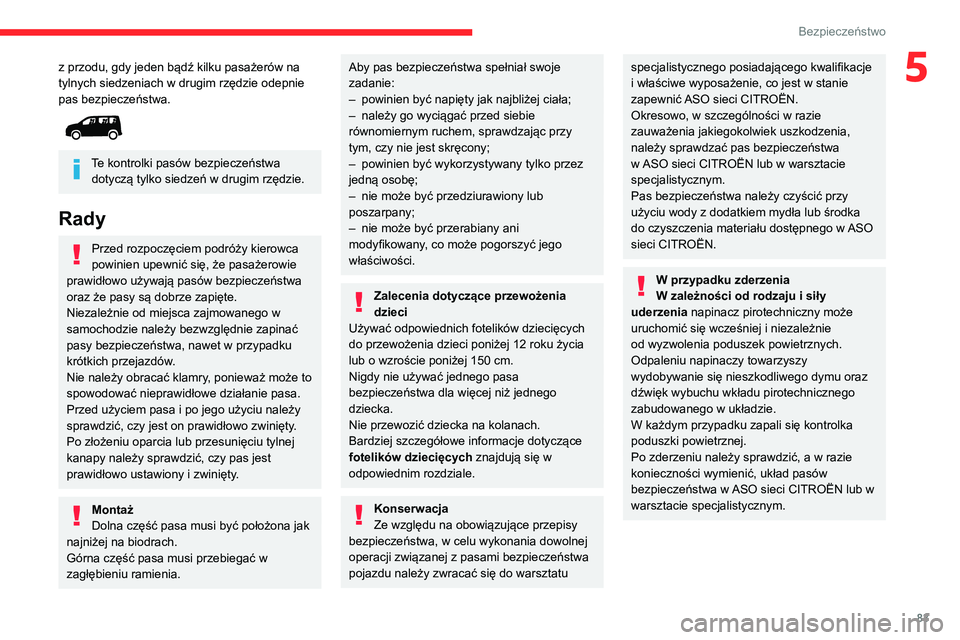 CITROEN BERLINGO VAN 2021  Instrukcja obsługi (in Polish) 83
Bezpieczeństwo
5z przodu, gdy jeden bądź kilku pasażerów na 
tylnych siedzeniach w drugim rzędzie odepnie 
pas bezpieczeństwa.
 
 
Te kontrolki pasów bezpieczeństwa dotyczą tylko siedzeń