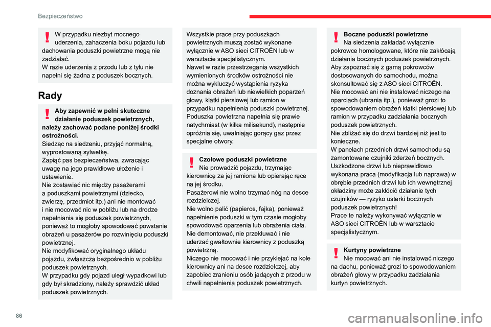 CITROEN BERLINGO VAN 2021  Instrukcja obsługi (in Polish) 86
Bezpieczeństwo
W przypadku niezbyt mocnego 
uderzenia, zahaczenia boku pojazdu lub 
dachowania poduszki powietrzne mogą nie 
zadziałać.
W razie uderzenia z przodu lub z tyłu nie 
napełni się
