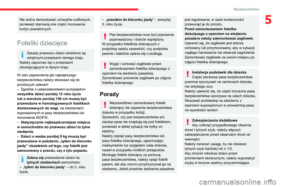 CITROEN BERLINGO VAN 2021  Instrukcja obsługi (in Polish) 87
Bezpieczeństwo
5Nie wolno demontować uchwytów sufitowych, 
ponieważ stanowią one część mocowania 
kurtyn powietrznych.
Foteliki dziecięce
Zasady przewozu dzieci określone są 
odrębnymi 