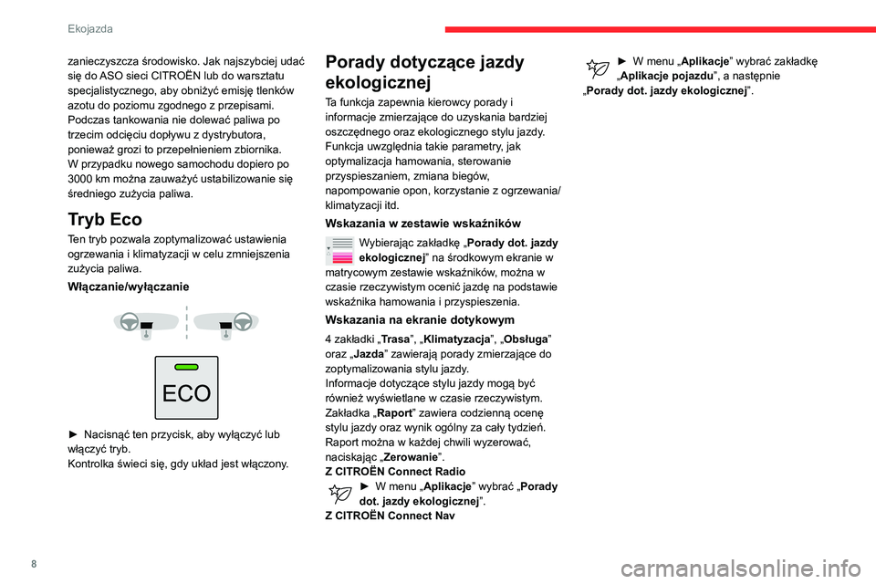 CITROEN BERLINGO VAN 2021  Instrukcja obsługi (in Polish) 8
Ekojazda
zanieczyszcza środowisko. Jak najszybciej udać 
się do ASO sieci CITROËN lub do warsztatu 
specjalistycznego, aby obniżyć emisję tlenków 
azotu do poziomu zgodnego z przepisami.
Pod