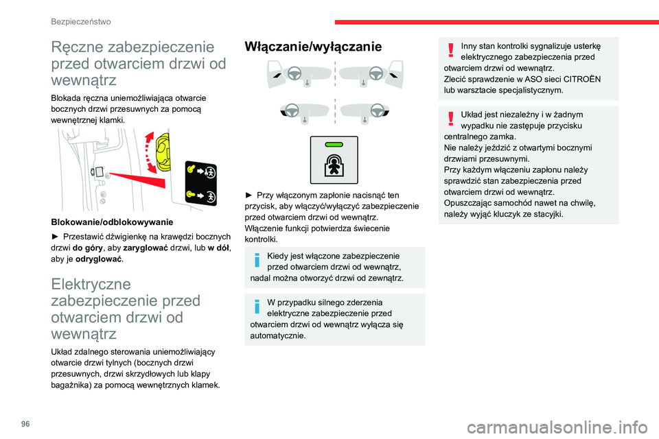 CITROEN BERLINGO VAN 2021 Instrukcja obsługi (in Polish) 96
Bezpieczeństwo
Ręczne zabezpieczenie
przed otwarciem drzwi od
wewnątrz
Blokada ręczna uniemożliwiająca otwarcie
bocznych drzwi przesuwnych za pomocą
wewnętrznej klamki.
Blokowanie/o CITROEN BERLINGO VAN 2021 Instrukcja obsługi (in Polish) 96
Bezpieczeństwo
Ręczne zabezpieczenie
przed otwarciem drzwi od
wewnątrz
Blokada ręczna uniemożliwiająca otwarcie
bocznych drzwi przesuwnych za pomocą
wewnętrznej klamki.
Blokowanie/o
