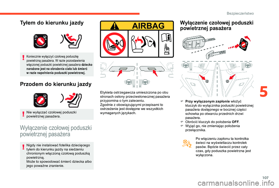 CITROEN BERLINGO VAN 2019 Instrukcja obsługi (in Polish) 107
Koniecznie wyłączyć czołową poduszkę
powietrzną pasażera. W razie pozostawienia
włączonej poduszki powietrznej pasażera dziecko
narażone jest na obrażenia ciała lub śmierć
w r CITROEN BERLINGO VAN 2019 Instrukcja obsługi (in Polish) 107
Koniecznie wyłączyć czołową poduszkę
powietrzną pasażera. W razie pozostawienia
włączonej poduszki powietrznej pasażera dziecko
narażone jest na obrażenia ciała lub śmierć
w r