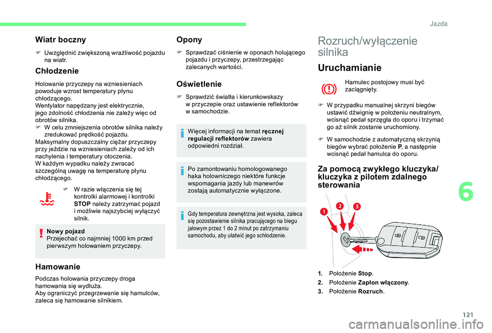 CITROEN BERLINGO VAN 2019 Instrukcja obsługi (in Polish) 121
Wiatr boczny
F Uwzględnić zwiększoną wrażliwość pojazdu na wiatr.
Chłodzenie
Holowanie przyczepy na wzniesieniach
powoduje wzrost temperatury płynu
chłodzącego.
Wentylator napędzany CITROEN BERLINGO VAN 2019 Instrukcja obsługi (in Polish) 121
Wiatr boczny
F Uwzględnić zwiększoną wrażliwość pojazdu na wiatr.
Chłodzenie
Holowanie przyczepy na wzniesieniach
powoduje wzrost temperatury płynu
chłodzącego.
Wentylator napędzany
