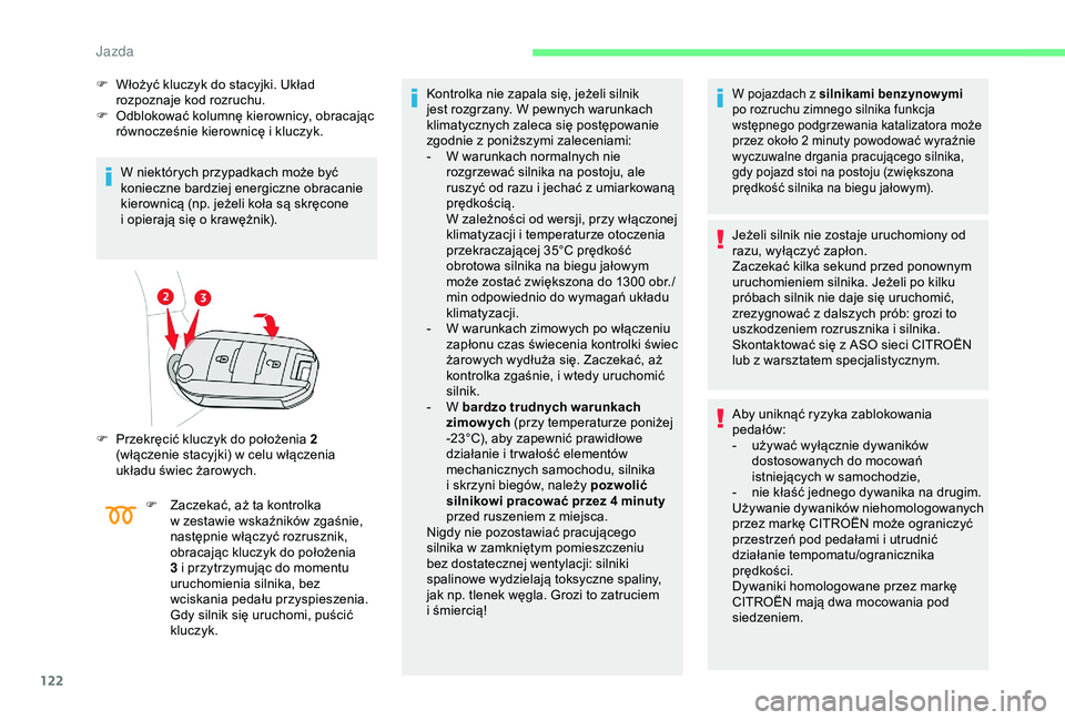 CITROEN BERLINGO VAN 2019 Instrukcja obsługi (in Polish) 122
F Włożyć kluczyk do stacyjki. Układ rozpoznaje kod rozruchu.
F
O
dblokować kolumnę kierownicy, obracając
równocześnie kierownicę i
kluczyk.
W niektórych przypadkach może być
ko CITROEN BERLINGO VAN 2019 Instrukcja obsługi (in Polish) 122
F Włożyć kluczyk do stacyjki. Układ rozpoznaje kod rozruchu.
F
O
dblokować kolumnę kierownicy, obracając
równocześnie kierownicę i
kluczyk.
W niektórych przypadkach może być
ko