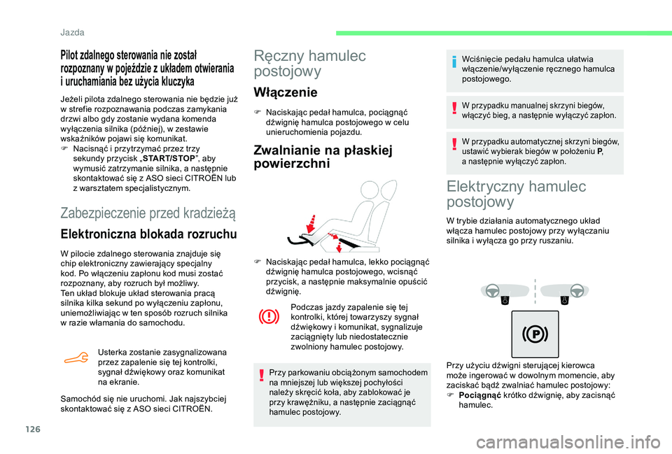 CITROEN BERLINGO VAN 2019 Instrukcja obsługi (in Polish) 126
Zabezpieczenie przed kradzieżą
Elektroniczna blokada rozruchu
W pilocie zdalnego sterowania znajduje się
chip elektroniczny zawierający specjalny
kod. Po włączeniu zapłonu kod musi zosta CITROEN BERLINGO VAN 2019 Instrukcja obsługi (in Polish) 126
Zabezpieczenie przed kradzieżą
Elektroniczna blokada rozruchu
W pilocie zdalnego sterowania znajduje się
chip elektroniczny zawierający specjalny
kod. Po włączeniu zapłonu kod musi zosta