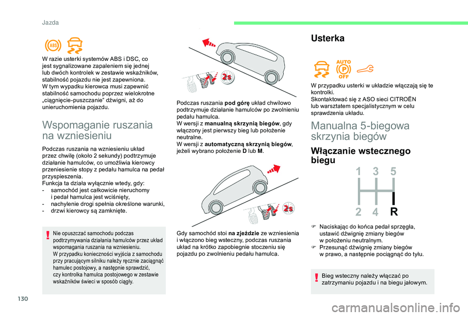 CITROEN BERLINGO VAN 2019 Instrukcja obsługi (in Polish) 130
Wspomaganie ruszania
na wzniesieniu
Podczas ruszania na wzniesieniu układ
przez chwilę (około 2 sekundy) podtrzymuje
działanie hamulców, co umożliwia kierowcy
przeniesienie stopy z
pe CITROEN BERLINGO VAN 2019 Instrukcja obsługi (in Polish) 130
Wspomaganie ruszania
na wzniesieniu
Podczas ruszania na wzniesieniu układ
przez chwilę (około 2 sekundy) podtrzymuje
działanie hamulców, co umożliwia kierowcy
przeniesienie stopy z
pe