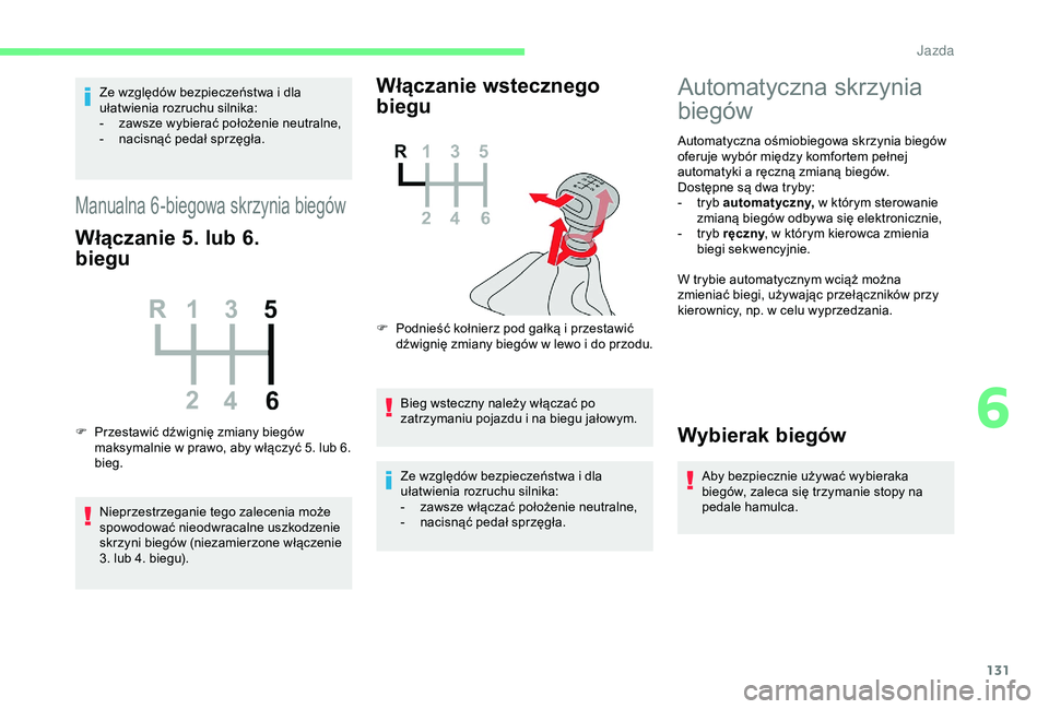 CITROEN BERLINGO VAN 2019 Instrukcja obsługi (in Polish) 131
Ze względów bezpieczeństwa i dla
u łatwienia rozruchu silnika:
-
z
awsze wybierać położenie neutralne,
-
n
acisnąć pedał sprzęgła.
Manualna 6-biegowa skrzynia biegów
Włączani CITROEN BERLINGO VAN 2019 Instrukcja obsługi (in Polish) 131
Ze względów bezpieczeństwa i dla
u łatwienia rozruchu silnika:
-
z
awsze wybierać położenie neutralne,
-
n
acisnąć pedał sprzęgła.
Manualna 6-biegowa skrzynia biegów
Włączani