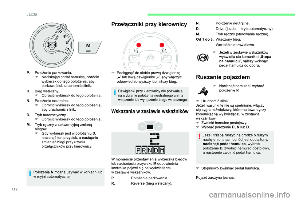 CITROEN BERLINGO VAN 2019 Instrukcja obsługi (in Polish) 132
P.Położenie parkowania.
F
N aciskając pedał hamulca, obrócić
wybierak do tego położenia, aby
parkować lub uruchomić silnik.
R. Bieg wsteczny.
F
O
brócić wybierak do tego położe CITROEN BERLINGO VAN 2019 Instrukcja obsługi (in Polish) 132
P.Położenie parkowania.
F
N aciskając pedał hamulca, obrócić
wybierak do tego położenia, aby
parkować lub uruchomić silnik.
R. Bieg wsteczny.
F
O
brócić wybierak do tego położe