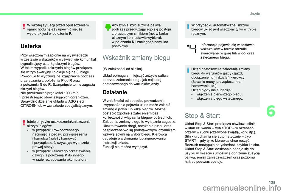 CITROEN BERLINGO VAN 2019 Instrukcja obsługi (in Polish) 135
W każdej sytuacji przed opuszczeniem
samochodu należy upewnić się, że
wybierak jest w położeniu P.
Usterka
Przy włączonym zapłonie na wyświetlaczu
w
zestawie wskaźników wyświet CITROEN BERLINGO VAN 2019 Instrukcja obsługi (in Polish) 135
W każdej sytuacji przed opuszczeniem
samochodu należy upewnić się, że
wybierak jest w położeniu P.
Usterka
Przy włączonym zapłonie na wyświetlaczu
w
zestawie wskaźników wyświet