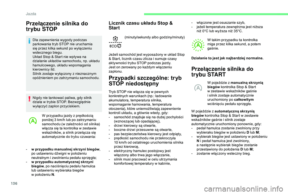 CITROEN BERLINGO VAN 2019 Instrukcja obsługi (in Polish) 136
Przełączenie silnika do
trybu STOP
Dla zapewnienia wygody podczas
parkowania tryb STOP nie uruchamia
się przez kilka sekund po wyłączeniu
wstecznego biegu.
Układ Stop & Start nie wpływa CITROEN BERLINGO VAN 2019 Instrukcja obsługi (in Polish) 136
Przełączenie silnika do
trybu STOP
Dla zapewnienia wygody podczas
parkowania tryb STOP nie uruchamia
się przez kilka sekund po wyłączeniu
wstecznego biegu.
Układ Stop & Start nie wpływa