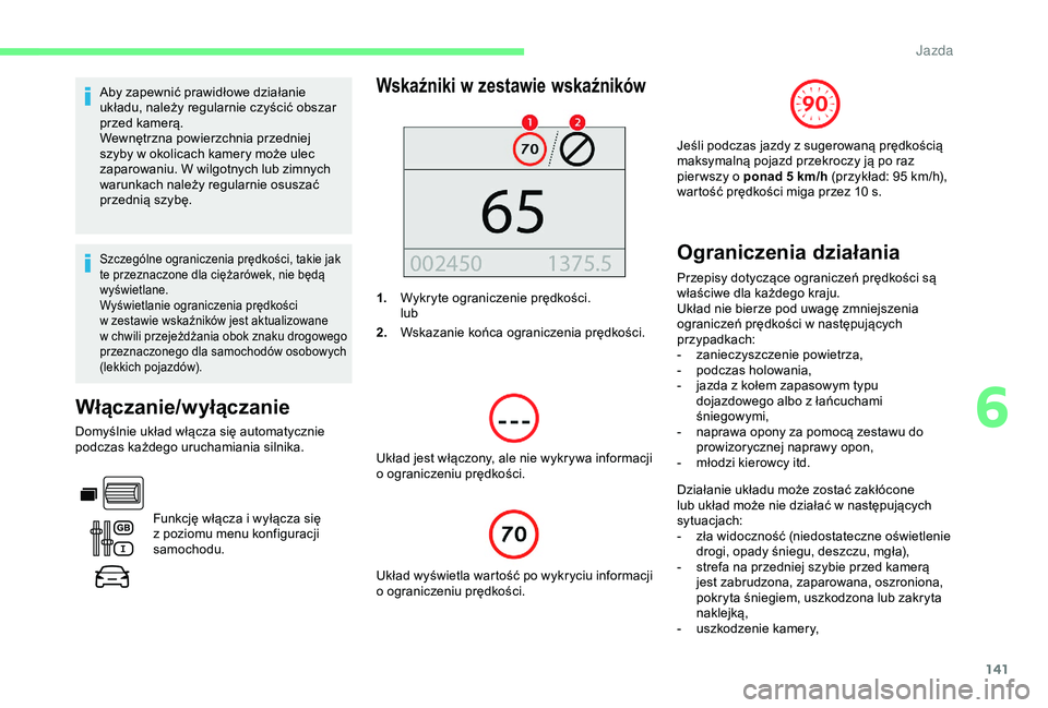 CITROEN BERLINGO VAN 2019 Instrukcja obsługi (in Polish) 141
Aby zapewnić prawidłowe działanie
układu, należy regularnie czyścić obszar
przed kamerą.
Wewnętrzna powierzchnia przedniej
szyby w okolicach kamery może ulec
zaparowaniu. W wilgotny CITROEN BERLINGO VAN 2019 Instrukcja obsługi (in Polish) 141
Aby zapewnić prawidłowe działanie
układu, należy regularnie czyścić obszar
przed kamerą.
Wewnętrzna powierzchnia przedniej
szyby w okolicach kamery może ulec
zaparowaniu. W wilgotny