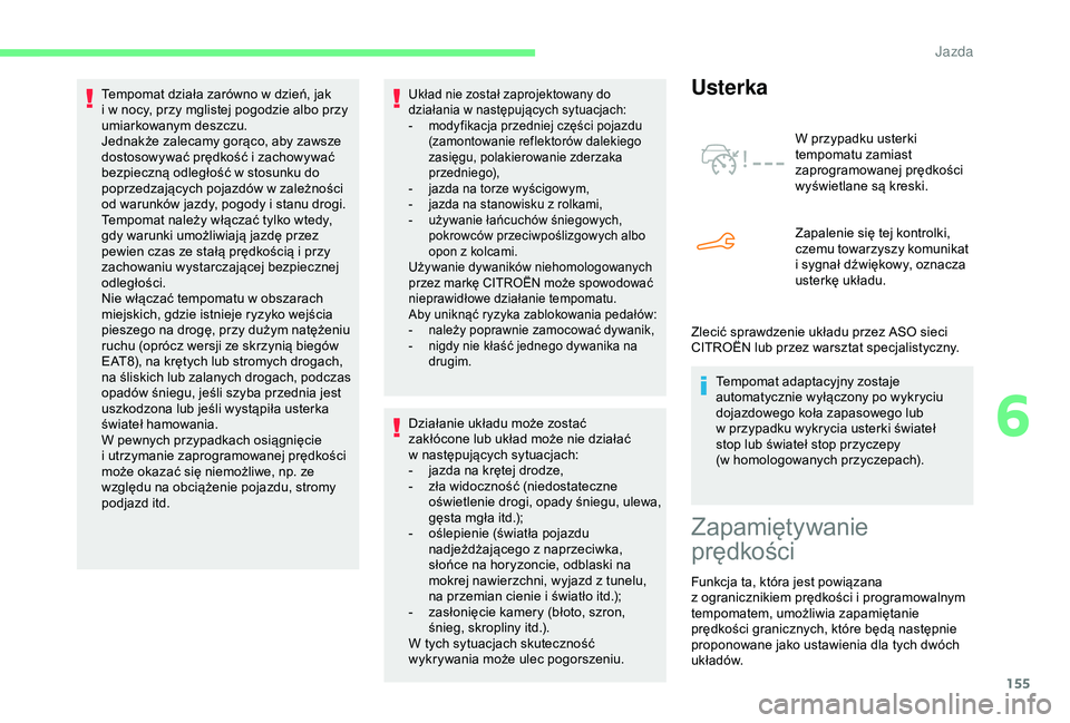 CITROEN BERLINGO VAN 2019 Instrukcja obsługi (in Polish) 155
Układ nie został zaprojektowany do
działania w następujących sytuacjach:
-
m
odyfikacja przedniej części pojazdu
(zamontowanie reflektorów dalekiego
zasięgu, polakierowanie zderzak CITROEN BERLINGO VAN 2019 Instrukcja obsługi (in Polish) 155
Układ nie został zaprojektowany do
działania w następujących sytuacjach:
-
m
odyfikacja przedniej części pojazdu
(zamontowanie reflektorów dalekiego
zasięgu, polakierowanie zderzak