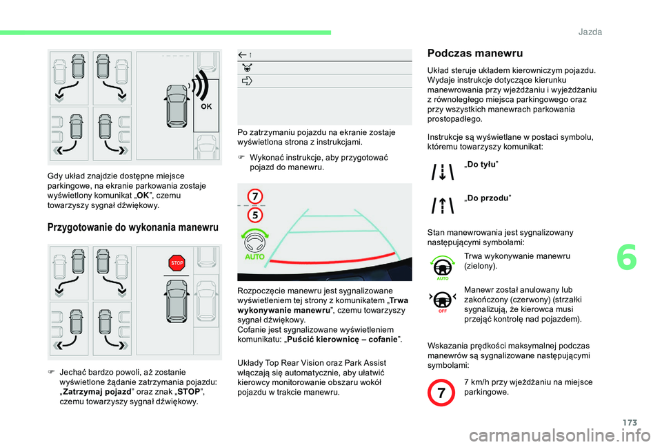 CITROEN BERLINGO VAN 2019 Instrukcja obsługi (in Polish) 173
7
Gdy układ znajdzie dostępne miejsce
parkingowe, na ekranie parkowania zostaje
wyświetlony komunikat „OK”, czemu
towarzyszy sygnał dźwiękowy.
Przygotowanie do wykonania manewru
F Jec CITROEN BERLINGO VAN 2019 Instrukcja obsługi (in Polish) 173
7
Gdy układ znajdzie dostępne miejsce
parkingowe, na ekranie parkowania zostaje
wyświetlony komunikat „OK”, czemu
towarzyszy sygnał dźwiękowy.
Przygotowanie do wykonania manewru
F Jec