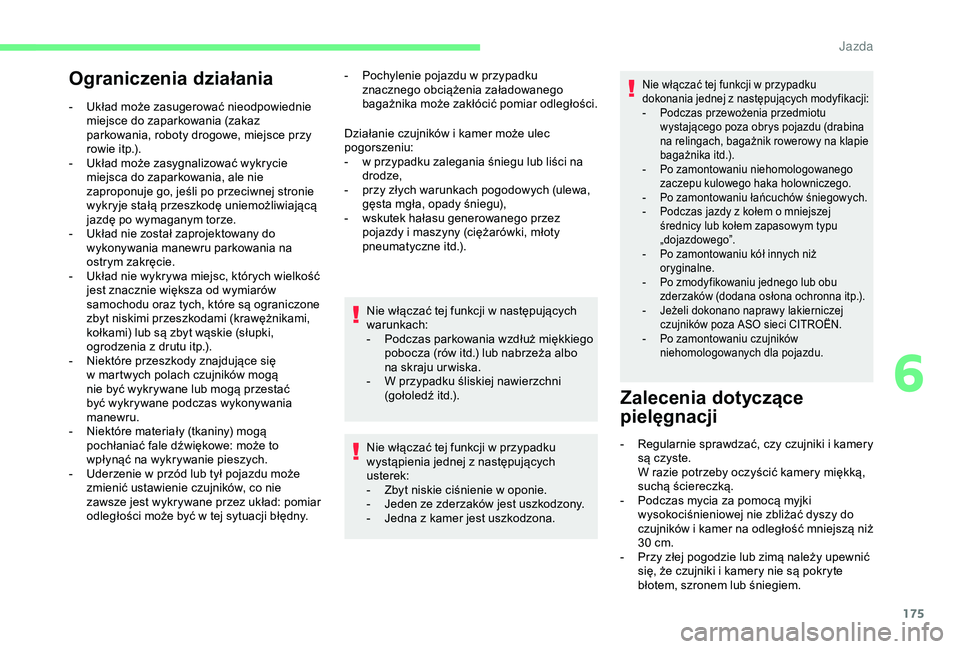 CITROEN BERLINGO VAN 2019 Instrukcja obsługi (in Polish) 175
Ograniczenia działania
- Układ może zasugerować nieodpowiednie miejsce do zaparkowania (zakaz
parkowania, roboty drogowe, miejsce przy
rowie itp.).
-
U
kład może zasygnalizować wykryci CITROEN BERLINGO VAN 2019 Instrukcja obsługi (in Polish) 175
Ograniczenia działania
- Układ może zasugerować nieodpowiednie miejsce do zaparkowania (zakaz
parkowania, roboty drogowe, miejsce przy
rowie itp.).
-
U
kład może zasygnalizować wykryci