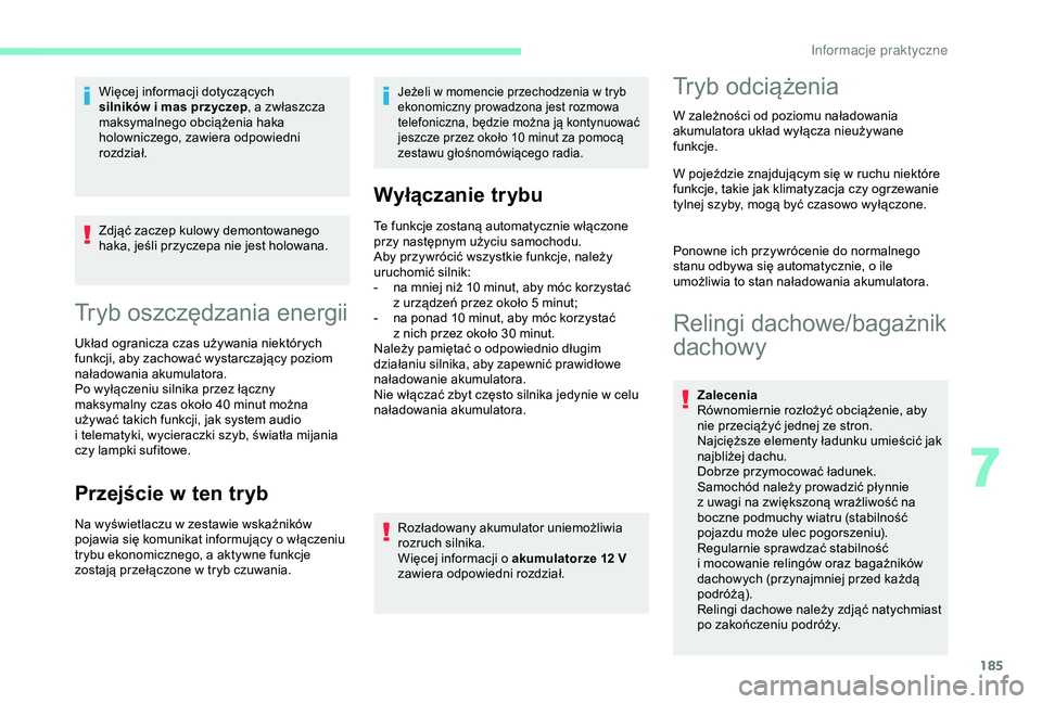 CITROEN BERLINGO VAN 2019 Instrukcja obsługi (in Polish) 185
Zdjąć zaczep kulowy demontowanego
haka, jeśli przyczepa nie jest holowana.
Tryb oszczędzania energii
Układ ogranicza czas używania niektórych
funkcji, aby zachować wystarczający poziom CITROEN BERLINGO VAN 2019 Instrukcja obsługi (in Polish) 185
Zdjąć zaczep kulowy demontowanego
haka, jeśli przyczepa nie jest holowana.
Tryb oszczędzania energii
Układ ogranicza czas używania niektórych
funkcji, aby zachować wystarczający poziom