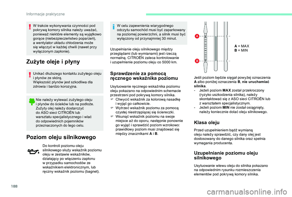 CITROEN BERLINGO VAN 2019 Instrukcja obsługi (in Polish) 188
W trakcie wykonywania czynności pod
pokrywą komory silnika należy uważać,
ponieważ niektóre elementy są wyjątkowo
gorące (niebezpieczeństwo poparzeń),
a wentylator układu chłodz CITROEN BERLINGO VAN 2019 Instrukcja obsługi (in Polish) 188
W trakcie wykonywania czynności pod
pokrywą komory silnika należy uważać,
ponieważ niektóre elementy są wyjątkowo
gorące (niebezpieczeństwo poparzeń),
a wentylator układu chłodz