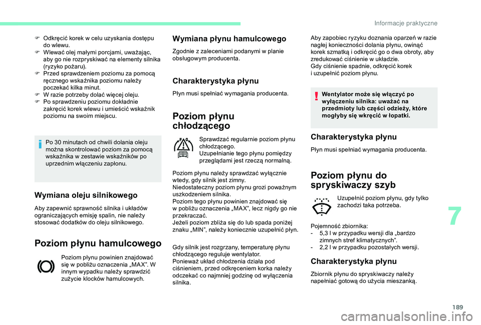 CITROEN BERLINGO VAN 2019 Instrukcja obsługi (in Polish) 189
Po 30 minutach od chwili dolania oleju
m ożna skontrolować poziom za pomocą
wskaźnika w
zestawie wskaźników po
uprzednim włączeniu zapłonu.
F
O
dkręcić korek w celu uzyskania CITROEN BERLINGO VAN 2019 Instrukcja obsługi (in Polish) 189
Po 30 minutach od chwili dolania oleju
m ożna skontrolować poziom za pomocą
wskaźnika w
zestawie wskaźników po
uprzednim włączeniu zapłonu.
F
O
dkręcić korek w celu uzyskania