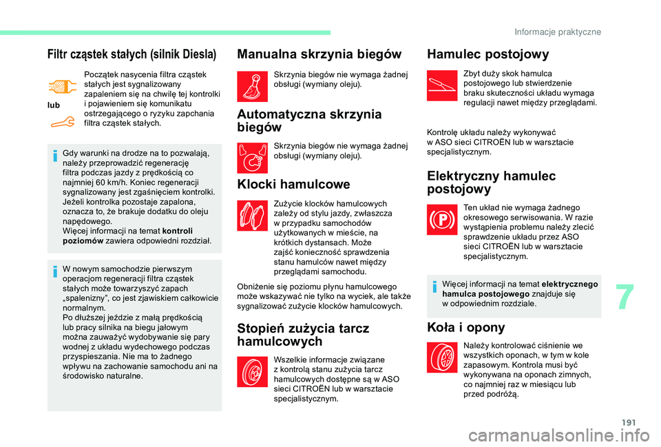 CITROEN BERLINGO VAN 2019 Instrukcja obsługi (in Polish) 191
Filtr cząstek stałych (silnik Diesla)
lubPoczątek nasycenia filtra cząstek
stałych jest sygnalizowany
zapaleniem się na chwilę tej kontrolki
i
pojawieniem się komunikatu
ostrzegając CITROEN BERLINGO VAN 2019 Instrukcja obsługi (in Polish) 191
Filtr cząstek stałych (silnik Diesla)
lubPoczątek nasycenia filtra cząstek
stałych jest sygnalizowany
zapaleniem się na chwilę tej kontrolki
i
pojawieniem się komunikatu
ostrzegając