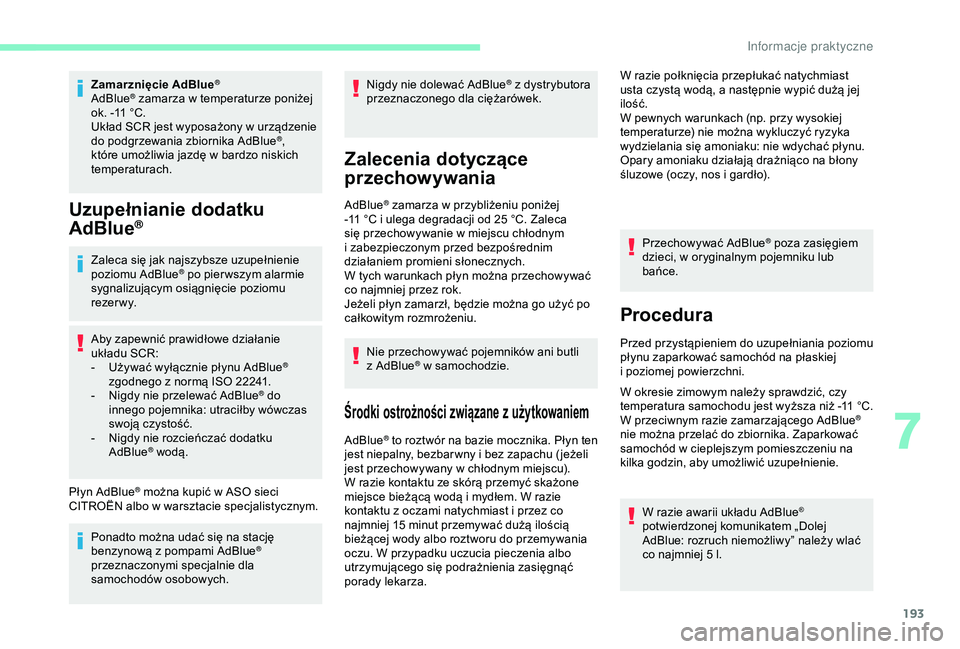 CITROEN BERLINGO VAN 2019 Instrukcja obsługi (in Polish) 193
Zamarznięcie AdBlue®
AdBlue® zamarza w temperaturze poniżej
o
k. -11
°C.
Układ SCR jest wyposażony w
urządzenie
do podgrzewania zbiornika AdBlue
®,
które umożliwia jazdę w
bar CITROEN BERLINGO VAN 2019 Instrukcja obsługi (in Polish) 193
Zamarznięcie AdBlue®
AdBlue® zamarza w temperaturze poniżej
o
k. -11
°C.
Układ SCR jest wyposażony w
urządzenie
do podgrzewania zbiornika AdBlue
®,
które umożliwia jazdę w
bar