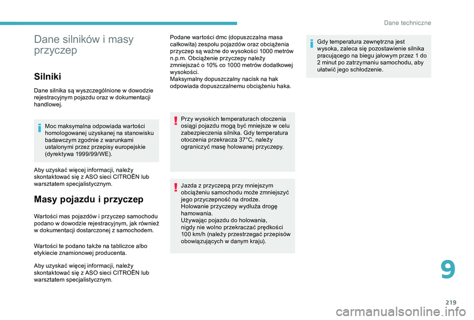 CITROEN BERLINGO VAN 2019 Instrukcja obsługi (in Polish) 219
Dane silników i masy
p rzyczep
Silniki
Dane silnika są wyszczególnione w dowodzie
r ejestracyjnym pojazdu oraz w dokumentacji
handlowej.
Moc maksymalna odpowiada wartości
homologowanej u CITROEN BERLINGO VAN 2019 Instrukcja obsługi (in Polish) 219
Dane silników i masy
p rzyczep
Silniki
Dane silnika są wyszczególnione w dowodzie
r ejestracyjnym pojazdu oraz w dokumentacji
handlowej.
Moc maksymalna odpowiada wartości
homologowanej u
