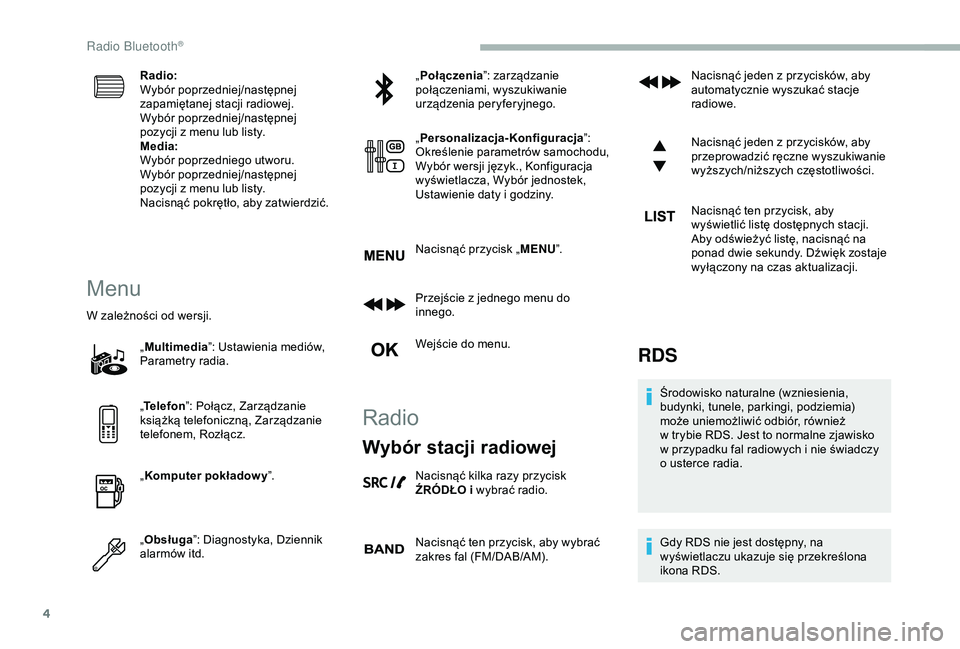 CITROEN BERLINGO VAN 2019 Instrukcja obsługi (in Polish) 4
Radio:
Wybór poprzedniej/następnej
zapamiętanej stacji radiowej.
Wybór poprzedniej/następnej
pozycji z menu lub listy.
Media:
Wybór poprzedniego utworu.
Wybór poprzedniej/następnej
pozyc CITROEN BERLINGO VAN 2019 Instrukcja obsługi (in Polish) 4
Radio:
Wybór poprzedniej/następnej
zapamiętanej stacji radiowej.
Wybór poprzedniej/następnej
pozycji z menu lub listy.
Media:
Wybór poprzedniego utworu.
Wybór poprzedniej/następnej
pozyc