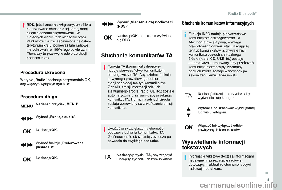 CITROEN BERLINGO VAN 2019 Instrukcja obsługi (in Polish) 5
RDS, jeżeli zostanie włączony, umożliwia
nieprzer wane słuchanie tej samej stacji
dzięki śledzeniu częstotliwości. W
niektórych warunkach śledzenie stacji
RDS może nie być zapewnion CITROEN BERLINGO VAN 2019 Instrukcja obsługi (in Polish) 5
RDS, jeżeli zostanie włączony, umożliwia
nieprzer wane słuchanie tej samej stacji
dzięki śledzeniu częstotliwości. W
niektórych warunkach śledzenie stacji
RDS może nie być zapewnion