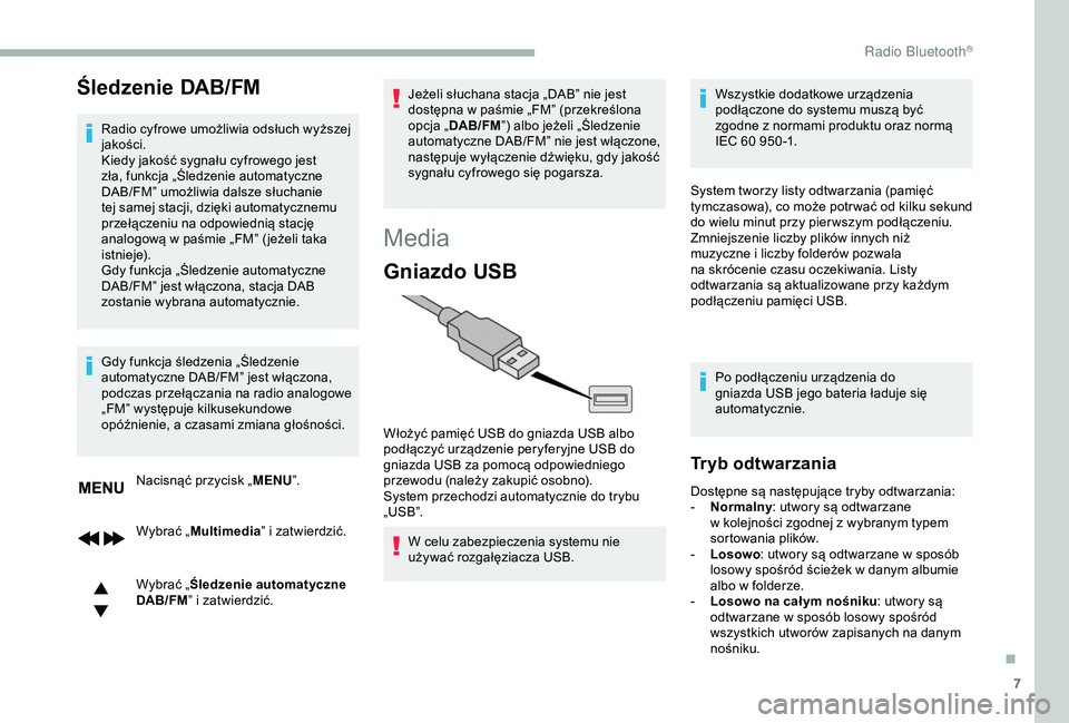 CITROEN BERLINGO VAN 2019 Instrukcja obsługi (in Polish) 7
Śledzenie DAB/FM
Radio cyfrowe umożliwia odsłuch wyższej
jakości.
Kiedy jakość sygnału cyfrowego jest
zła, funkcja „Śledzenie automatyczne
DAB/FM” umożliwia dalsze słuchanie
tej CITROEN BERLINGO VAN 2019 Instrukcja obsługi (in Polish) 7
Śledzenie DAB/FM
Radio cyfrowe umożliwia odsłuch wyższej
jakości.
Kiedy jakość sygnału cyfrowego jest
zła, funkcja „Śledzenie automatyczne
DAB/FM” umożliwia dalsze słuchanie
tej