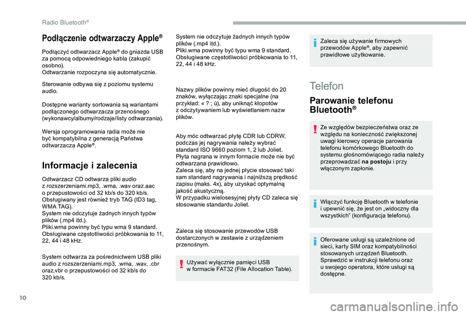CITROEN BERLINGO VAN 2019 Instrukcja obsługi (in Polish) 10
Podłączenie odtwarzaczy Apple®
Podłączyć odtwarzacz Apple® do gniazda USB
za pomocą odpowiedniego kabla (zakupić
osobno).
Odtwarzanie rozpoczyna się automatycznie.
Sterowanie odbywa si CITROEN BERLINGO VAN 2019 Instrukcja obsługi (in Polish) 10
Podłączenie odtwarzaczy Apple®
Podłączyć odtwarzacz Apple® do gniazda USB
za pomocą odpowiedniego kabla (zakupić
osobno).
Odtwarzanie rozpoczyna się automatycznie.
Sterowanie odbywa si