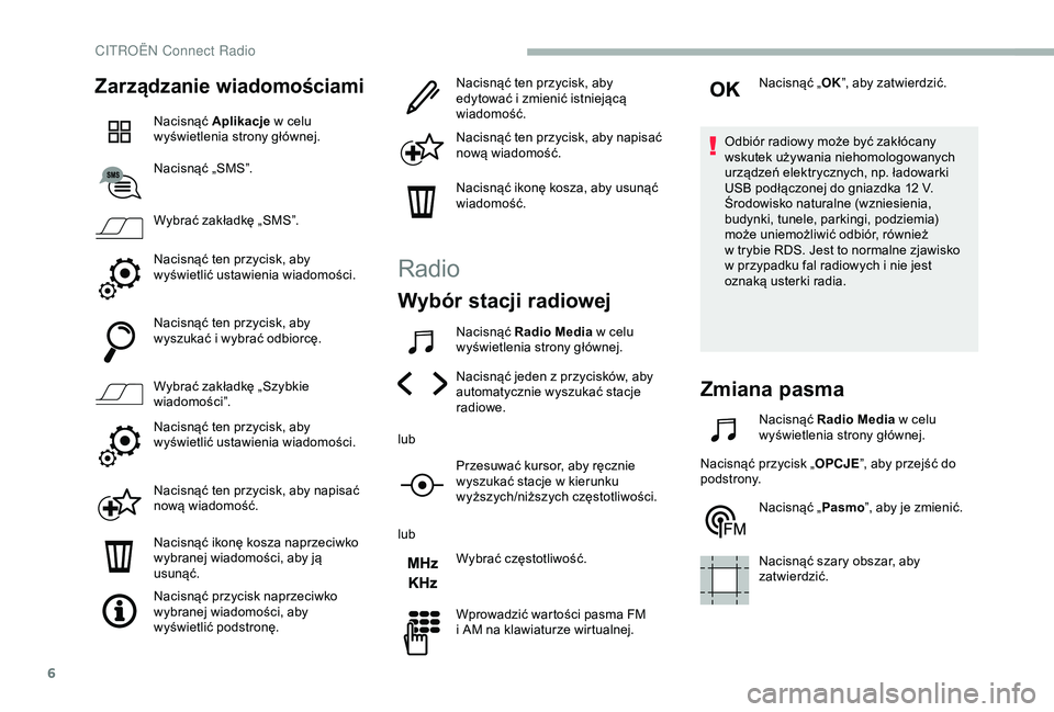 CITROEN BERLINGO VAN 2019 Instrukcja obsługi (in Polish) 6
Zarządzanie wiadomościami
Nacisnąć Aplikacje w celu
wyświetlenia strony głównej.
Nacisnąć „SMS”.
Wybrać zakładkę „SMS”.
Nacisnąć ten przycisk, aby
wyświetlić ustawienia w CITROEN BERLINGO VAN 2019 Instrukcja obsługi (in Polish) 6
Zarządzanie wiadomościami
Nacisnąć Aplikacje w celu
wyświetlenia strony głównej.
Nacisnąć „SMS”.
Wybrać zakładkę „SMS”.
Nacisnąć ten przycisk, aby
wyświetlić ustawienia w