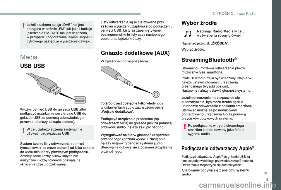 CITROEN BERLINGO VAN 2019 Instrukcja obsługi (in Polish) 9
Media
USB USB
Włożyć pamięć USB do gniazda USB albo
podłączyć urządzenie peryferyjne USB do
gniazda USB za pomocą odpowiedniego
przewodu (należy zakupić osobno).W celu zabezpieczenia CITROEN BERLINGO VAN 2019 Instrukcja obsługi (in Polish) 9
Media
USB USB
Włożyć pamięć USB do gniazda USB albo
podłączyć urządzenie peryferyjne USB do
gniazda USB za pomocą odpowiedniego
przewodu (należy zakupić osobno).W celu zabezpieczenia