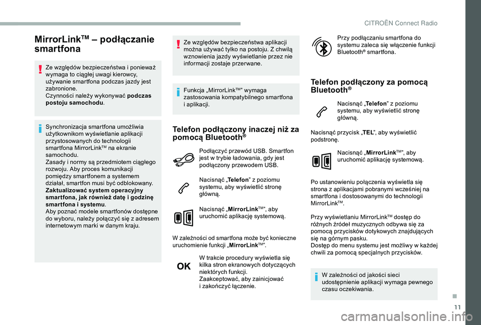 CITROEN BERLINGO VAN 2019 Instrukcja obsługi (in Polish) 11
MirrorLinkTM – podłączanie
smartfona
Ze względów bezpieczeństwa i ponieważ
w ymaga to ciągłej uwagi kierowcy,
używanie smartfona podczas jazdy jest
zabronione.
Czynności należy wyk CITROEN BERLINGO VAN 2019 Instrukcja obsługi (in Polish) 11
MirrorLinkTM – podłączanie
smartfona
Ze względów bezpieczeństwa i ponieważ
w ymaga to ciągłej uwagi kierowcy,
używanie smartfona podczas jazdy jest
zabronione.
Czynności należy wyk