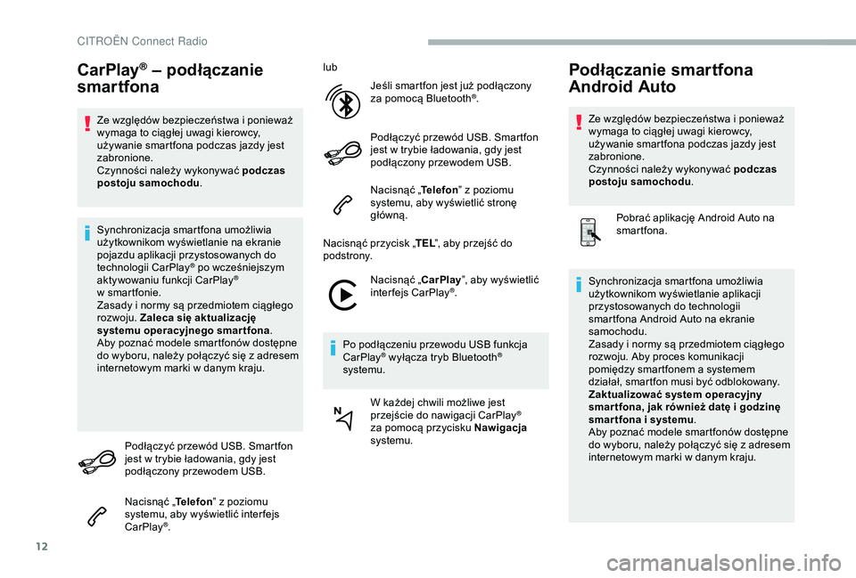 CITROEN BERLINGO VAN 2019 Instrukcja obsługi (in Polish) 12
CarPlay® – podłączanie
smartfona
Ze względów bezpieczeństwa i ponieważ
w ymaga to ciągłej uwagi kierowcy,
używanie smartfona podczas jazdy jest
zabronione.
Czynności należy wykony CITROEN BERLINGO VAN 2019 Instrukcja obsługi (in Polish) 12
CarPlay® – podłączanie
smartfona
Ze względów bezpieczeństwa i ponieważ
w ymaga to ciągłej uwagi kierowcy,
używanie smartfona podczas jazdy jest
zabronione.
Czynności należy wykony