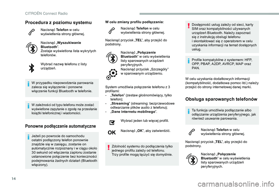 CITROEN BERLINGO VAN 2019 Instrukcja obsługi (in Polish) 14
Procedura z poziomu systemu
Nacisnąć Telefon w celu
wyświetlenia strony głównej.
Nacisnąć „ Wyszukiwanie
Bluetooth ”.
Zostaje wyświetlona lista wykrytych
telefonów.
Wybrać nazwę CITROEN BERLINGO VAN 2019 Instrukcja obsługi (in Polish) 14
Procedura z poziomu systemu
Nacisnąć Telefon w celu
wyświetlenia strony głównej.
Nacisnąć „ Wyszukiwanie
Bluetooth ”.
Zostaje wyświetlona lista wykrytych
telefonów.
Wybrać nazwę