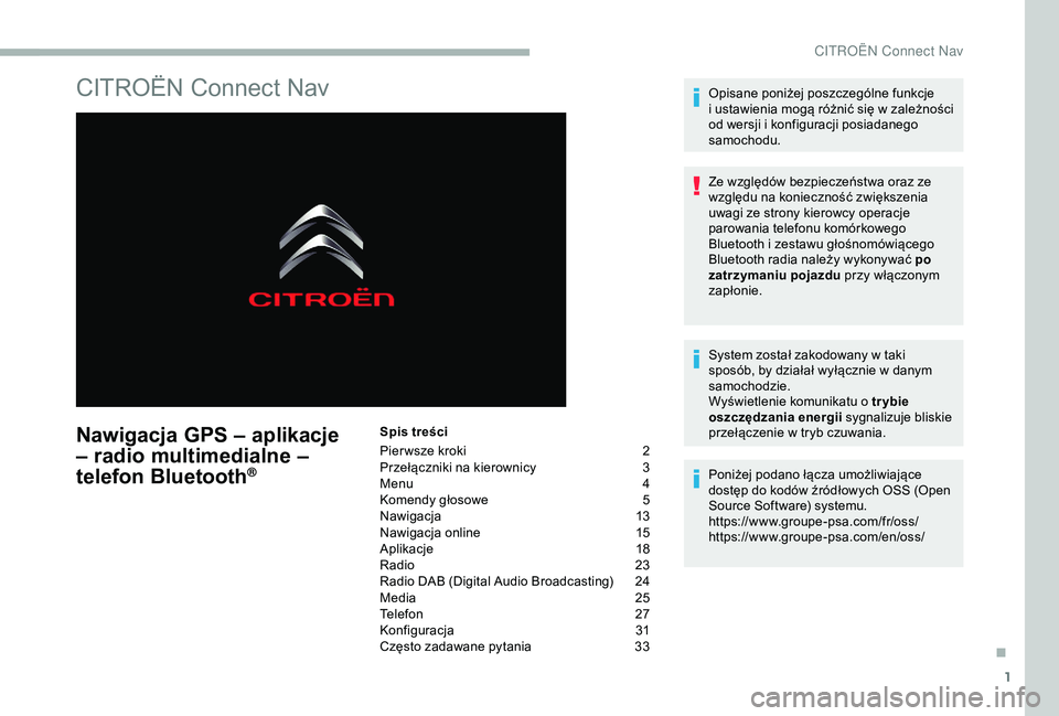 CITROEN BERLINGO VAN 2019 Instrukcja obsługi (in Polish) 1
CITROËN Connect Nav
Nawigacja GPS – aplikacje
– radio multimedialne –
telefon Bluetooth
®
Spis treści
Pier wsze kroki
2
P
rzełączniki na kierownicy
3
M
enu
4
K
omendy głosowe CITROEN BERLINGO VAN 2019 Instrukcja obsługi (in Polish) 1
CITROËN Connect Nav
Nawigacja GPS – aplikacje
– radio multimedialne –
telefon Bluetooth
®
Spis treści
Pier wsze kroki
2
P
rzełączniki na kierownicy
3
M
enu
4
K
omendy głosowe