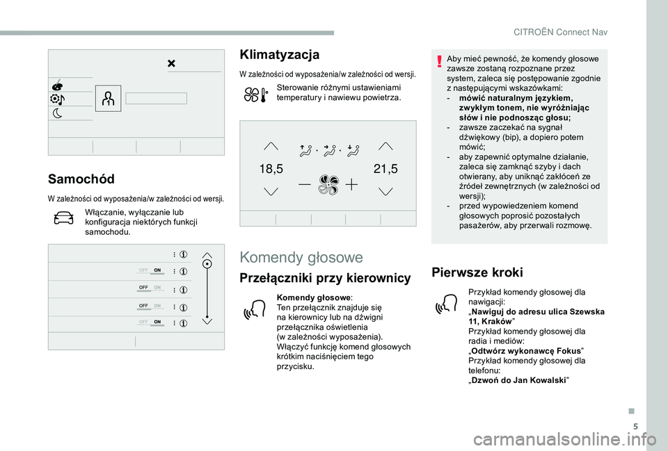 CITROEN BERLINGO VAN 2019 Instrukcja obsługi (in Polish) 5
21,518,5Samochód
W zależności od wyposażenia/w zależności od wersji.
Włączanie, wyłączanie lub
konfiguracja niektórych funkcji
samochodu.
Klimatyzacja
W zależności od wyposażenia/w z CITROEN BERLINGO VAN 2019 Instrukcja obsługi (in Polish) 5
21,518,5Samochód
W zależności od wyposażenia/w zależności od wersji.
Włączanie, wyłączanie lub
konfiguracja niektórych funkcji
samochodu.
Klimatyzacja
W zależności od wyposażenia/w z