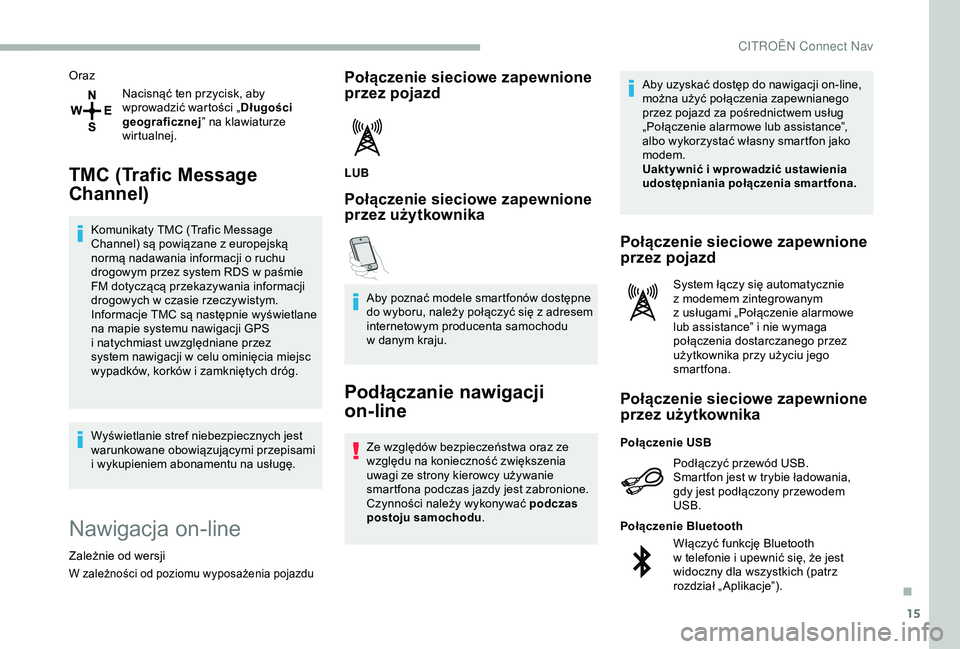 CITROEN BERLINGO VAN 2019 Instrukcja obsługi (in Polish) 15
OrazNacisnąć ten przycisk, aby
wprowadzić wartości „ Długości
geograficznej ” na klawiaturze
wirtualnej.
TMC (Trafic Message
Channel)
Komunikaty TMC (Trafic Message
Channel) są powi CITROEN BERLINGO VAN 2019 Instrukcja obsługi (in Polish) 15
OrazNacisnąć ten przycisk, aby
wprowadzić wartości „ Długości
geograficznej ” na klawiaturze
wirtualnej.
TMC (Trafic Message
Channel)
Komunikaty TMC (Trafic Message
Channel) są powi