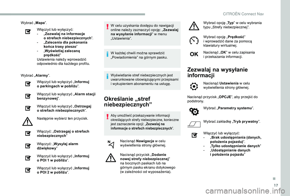 CITROEN BERLINGO VAN 2019 Instrukcja obsługi (in Polish) 17
Wybrać „Mapa”.
Włączyć lub wyłączyć:
-
„Z
ezwalaj na informacje
o
strefach niebezpiecznych ”.
-
„Z
alecenia dla pokonania
końca trasy pieszo ”
-
„W
yświetlaj zal CITROEN BERLINGO VAN 2019 Instrukcja obsługi (in Polish) 17
Wybrać „Mapa”.
Włączyć lub wyłączyć:
-
„Z
ezwalaj na informacje
o
strefach niebezpiecznych ”.
-
„Z
alecenia dla pokonania
końca trasy pieszo ”
-
„W
yświetlaj zal
