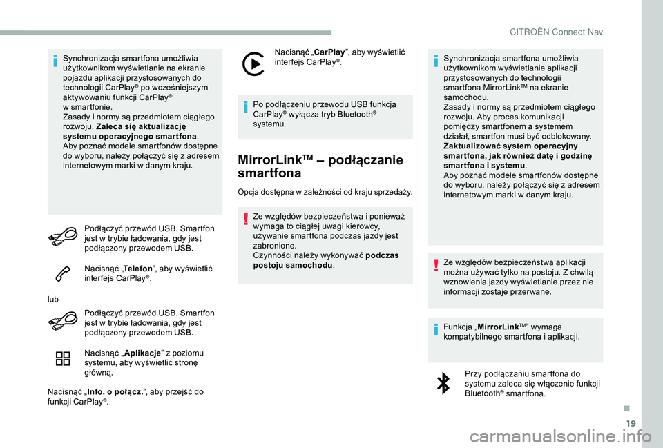 CITROEN BERLINGO VAN 2019 Instrukcja obsługi (in Polish) 19
Synchronizacja smartfona umożliwia
użytkownikom wyświetlanie na ekranie
pojazdu aplikacji przystosowanych do
technologii CarPlay
® po wcześniejszym
aktywowaniu funkcji CarPlay®
w sm
artf CITROEN BERLINGO VAN 2019 Instrukcja obsługi (in Polish) 19
Synchronizacja smartfona umożliwia
użytkownikom wyświetlanie na ekranie
pojazdu aplikacji przystosowanych do
technologii CarPlay
® po wcześniejszym
aktywowaniu funkcji CarPlay®
w sm
artf