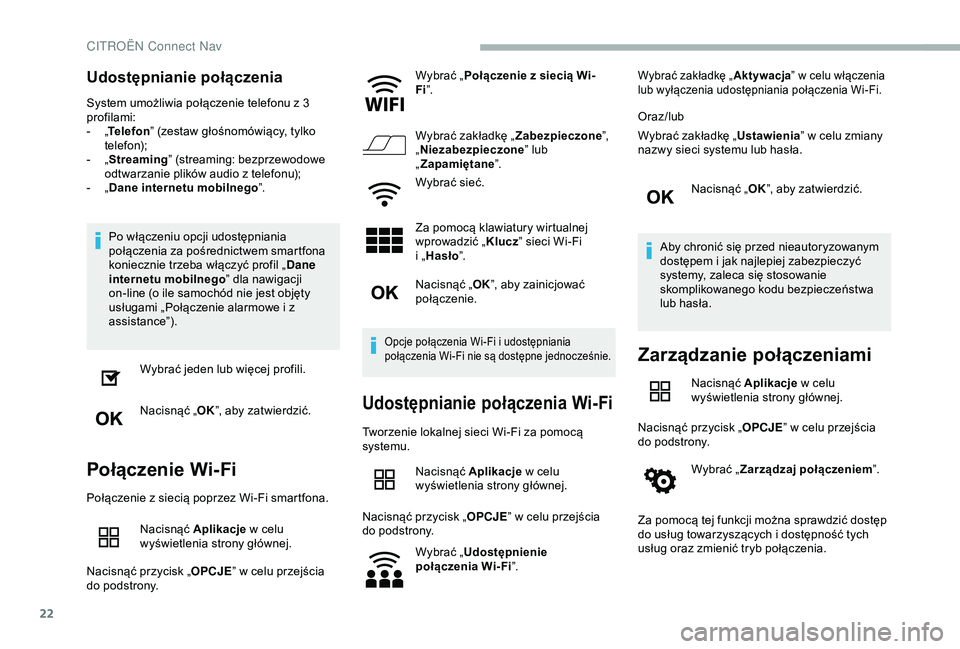CITROEN BERLINGO VAN 2019 Instrukcja obsługi (in Polish) 22
Udostępnianie połączenia
System umożliwia połączenie telefonu z 3
p rofilami:
-
„T
elefon ” (zestaw głośnomówiący, tylko
telefon);
-
„ S
treaming” (streaming: bezprzewodow CITROEN BERLINGO VAN 2019 Instrukcja obsługi (in Polish) 22
Udostępnianie połączenia
System umożliwia połączenie telefonu z 3
p rofilami:
-
„T
elefon ” (zestaw głośnomówiący, tylko
telefon);
-
„ S
treaming” (streaming: bezprzewodow