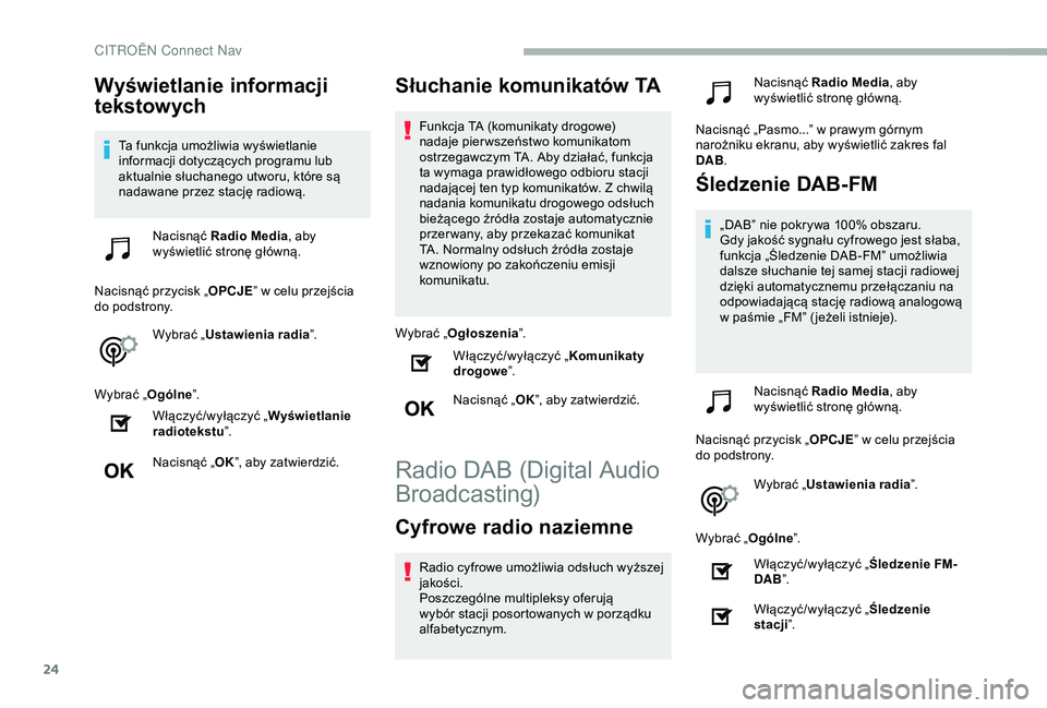 CITROEN BERLINGO VAN 2019 Instrukcja obsługi (in Polish) 24
Wyświetlanie informacji
tekstowych
Ta funkcja umożliwia wyświetlanie
informacji dotyczących programu lub
aktualnie słuchanego utworu, które są
nadawane przez stację radiową.Nacisnąć CITROEN BERLINGO VAN 2019 Instrukcja obsługi (in Polish) 24
Wyświetlanie informacji
tekstowych
Ta funkcja umożliwia wyświetlanie
informacji dotyczących programu lub
aktualnie słuchanego utworu, które są
nadawane przez stację radiową.Nacisnąć