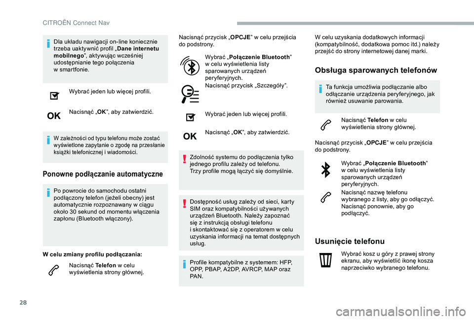CITROEN BERLINGO VAN 2019 Instrukcja obsługi (in Polish) 28
Dla układu nawigacji on-line koniecznie
trzeba uaktywnić profil „Dane internetu
mobilnego ”, aktywując wcześniej
udostępnianie tego połączenia
w
sm
artfonie.Wybrać jeden lub więc CITROEN BERLINGO VAN 2019 Instrukcja obsługi (in Polish) 28
Dla układu nawigacji on-line koniecznie
trzeba uaktywnić profil „Dane internetu
mobilnego ”, aktywując wcześniej
udostępnianie tego połączenia
w
sm
artfonie.Wybrać jeden lub więc