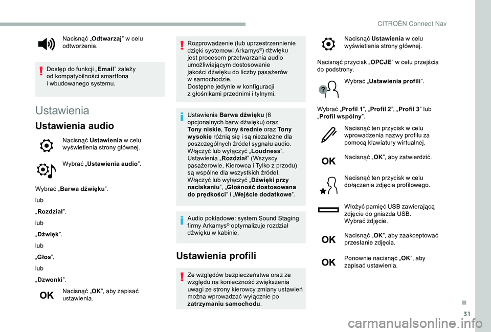 CITROEN BERLINGO VAN 2019 Instrukcja obsługi (in Polish) 31
Ustawienia
Ustawienia audio
Nacisnąć Ustawienia w celu
wyświetlenia strony głównej.
Wybrać „ Ustawienia audio ”.
Wybrać „ Bar wa dźwięku ”.
lub
„ Rozdział ”.
lub
„ Dźwi CITROEN BERLINGO VAN 2019 Instrukcja obsługi (in Polish) 31
Ustawienia
Ustawienia audio
Nacisnąć Ustawienia w celu
wyświetlenia strony głównej.
Wybrać „ Ustawienia audio ”.
Wybrać „ Bar wa dźwięku ”.
lub
„ Rozdział ”.
lub
„ Dźwi