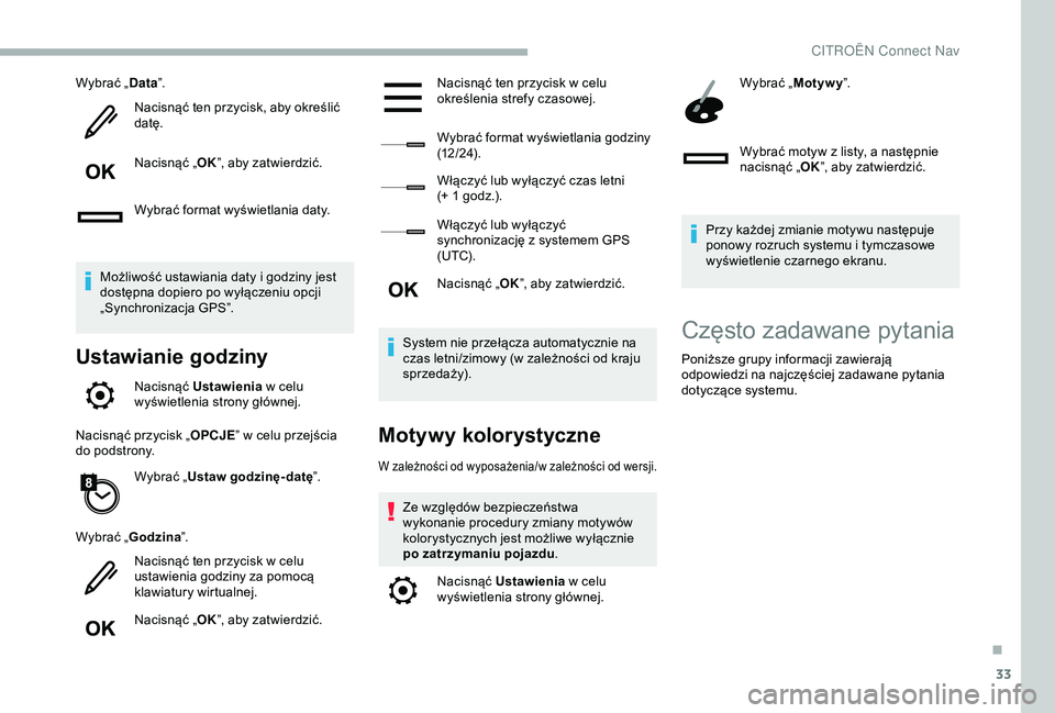 CITROEN BERLINGO VAN 2019 Instrukcja obsługi (in Polish) 33
Wybrać „Data”.
Nacisnąć ten przycisk, aby określić
datę.
Nacisnąć „ OK”, aby zatwierdzić.
Wybrać format wyświetlania daty.
Możliwość ustawiania daty i
godziny jest
dostęp CITROEN BERLINGO VAN 2019 Instrukcja obsługi (in Polish) 33
Wybrać „Data”.
Nacisnąć ten przycisk, aby określić
datę.
Nacisnąć „ OK”, aby zatwierdzić.
Wybrać format wyświetlania daty.
Możliwość ustawiania daty i
godziny jest
dostęp