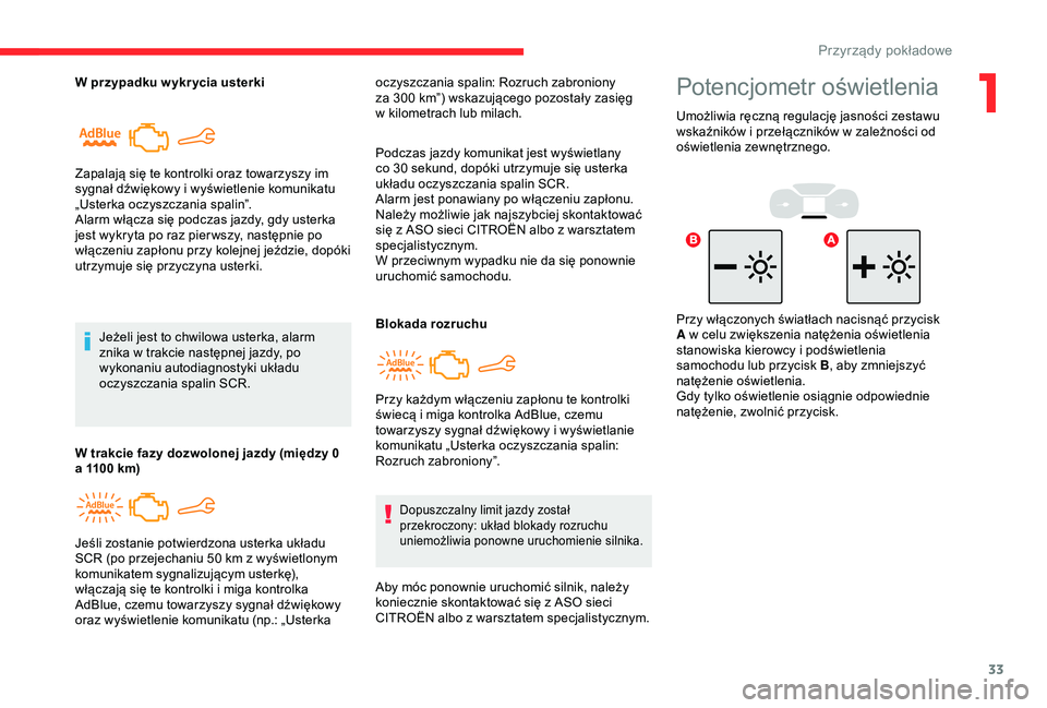 CITROEN BERLINGO VAN 2019 Instrukcja obsługi (in Polish) 33
W przypadku w ykr ycia usterkiJeżeli jest to chwilowa usterka, alarm
znika w
trakcie następnej jazdy, po
wykonaniu autodiagnostyki układu
oczyszczania spalin SCR.
Zapalają się te kontrolk CITROEN BERLINGO VAN 2019 Instrukcja obsługi (in Polish) 33
W przypadku w ykr ycia usterkiJeżeli jest to chwilowa usterka, alarm
znika w
trakcie następnej jazdy, po
wykonaniu autodiagnostyki układu
oczyszczania spalin SCR.
Zapalają się te kontrolk